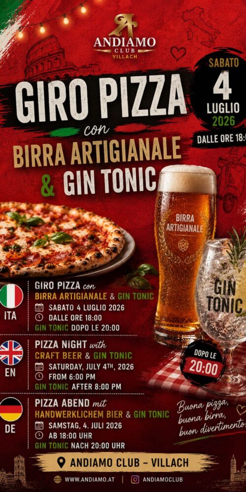 Un sabato sera di pizza autentica, birra artigianale e gin tonic: questo è il Giro Pizza dell'Andiamo Club di Villach, in programma il sabato 4 luglio 2026 a partire dalle ore 18:00. 🍕 Cosa ti aspetta Dimentica la pizza industriale. Il Giro Pizza è un viaggio attraverso i sapori della vera tradizione italiana: basi croccanti, ingredienti freschi e un impasto che si scioglie in bocca. Per accompagnare ogni fetta, l'Andiamo Club propone una selezione di birre artigianali — amari intensi, lager fresche e IPA profumate — abbinamenti pensati per esaltare ogni tipo di pizza. 🍸 Gin Tonic dopo le 20:00 A partire dalle 20:00 l'atmosfera cambia: arriva il momento del Gin Tonic. Una carta curata di gin botanici e tonic water di qualità, preparati con cura per chiudere la serata in stile. Che tu sia un appassionato di gin o voglia semplicemente provare qualcosa di nuovo, c'è il giusto abbinamento per te. 📍 Dove e quando 📅 Data: Sabato 4 luglio 2026 🕕 Inizio: Dalle ore 18:00 🍸 Gin Tonic: Dopo le 20:00 📍 Luogo: Andiamo Club – Villach, Carinzia (Austria) 🌐 Sito: www.andiamo.at 📸 Instagram: @andiamoclub 💬 Un'esperienza, non solo una cena "Buona pizza, buona birra, buon divertimento!" — questo è il motto dell'Andiamo Club. Una serata che unisce il piacere della tavola alla convivialità, in un ambiente curato e accogliente nel cuore di Villach.